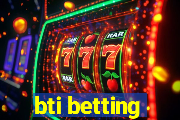 bti betting